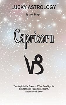 portada Lucky Astrology - Capricorn: Tapping into the Powers of Your Sun Sign for Greater Luck, Happiness, Health, Abundance & Love (Lucky Astrology Series)