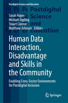 portada Human Data Interaction, Disadvantage and Skills in the Community: Enabling Cross-Sector Environments for Postdigital Inclusion (en Inglés)