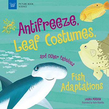portada Anti-Freeze, Leaf Costumes, and Other Fabulous Fish Adaptations (Picture Book Science) (en Inglés)