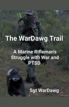 The WarDawg Trail: A Marine Rifleman's Struggle with War and PTSD (en Inglés)