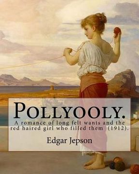 portada Pollyooly. A romance of long felt wants and the red haired girl who filled them (1912). By: Edgar Jepson: [Book 1 in the Pollyooly series. Illustrated (en Inglés)