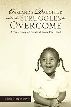 portada Oakland's Daughter and her Struggles to Overcome: A True Story of Survival From the Hood (en Inglés)