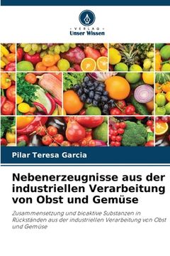 portada Nebenerzeugnisse aus der industriellen Verarbeitung von Obst und Gemüse (en Alemán)