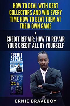 portada How to Deal With Debt Collectors and win Every Time how to Beat Them at Their own Game Credit Repair how to Repair Your Credit all by Yourself (en Inglés)