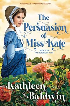 portada The Persuasion of Miss Kate: A Humorous Traditional Regency Romance: 4 (my Notorious Aunt) 