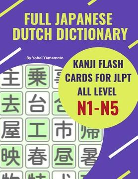 portada Full Japanese Dutch Dictionary Kanji Flash Cards for JLPT All Level N1-N5: Easy and quick way to remember complete Kanji for JLPT N5, N4, N3, N2 and N (en Inglés)