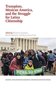 portada Trumpism, Mexican America, and the Struggle for Latinx Citizenship (School for Advanced Research Advanced Seminar Series) (in English)