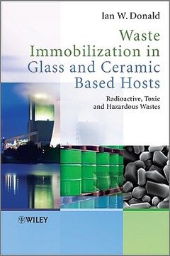 Waste Immobilization in Glass and Ceramic Based Hosts: Radioactive, Toxic and Hazardous Wastes (en Inglés)
