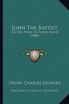 portada john the baptist: an epic poem, in three books (1880) (en Inglés)