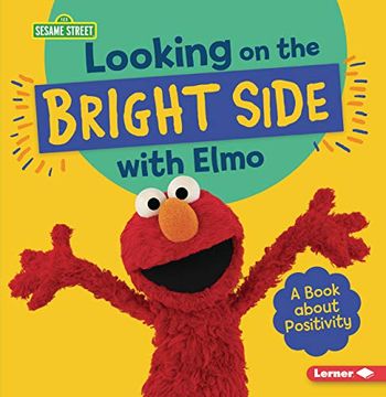 portada Looking on the Bright Side With Elmo: A Book About Positivity (Sesame Street Character Guides) 