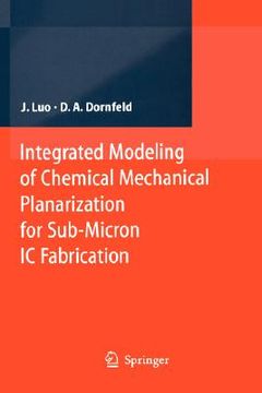portada integrated modeling of chemical mechanical planarization for sub-micron ic fabrication:: from particle scale to feature, die and wafer scales (in English)