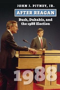 portada After Reagan: Bush, Dukakis, and the 1988 Election (American Presidential Elections) (en Inglés)