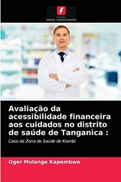 portada Avaliação da Acessibilidade Financeira aos Cuidados no Distrito de Saúde de Tanganica: Caso da Zona de Saúde de Kiambi (in Portuguese)