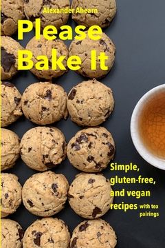 portada Please Bake It: Simple, gluten-free, and vegan recipes (en Inglés)