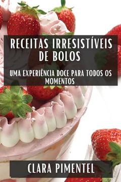 portada Receitas Irresistíveis de Bolos: Uma Experiência Doce Para Todos os Momentos (en Portugués)