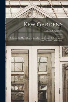 portada Kew Gardens: a Sketch; St. Mark's Eve in Yorkshire; and Other Tales Selected From Chamber's Miscellany (in English)