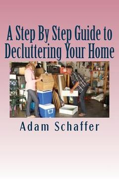 portada A Step By Step Guide to Decluttering Your Home (en Inglés)