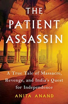 portada The Patient Assassin: A True Tale of Massacre, Revenge, and India's Quest for Independence (en Inglés)