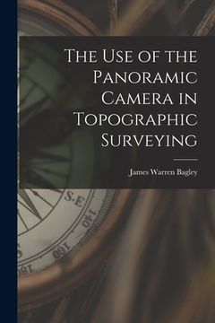 portada The Use of the Panoramic Camera in Topographic Surveying (en Inglés)