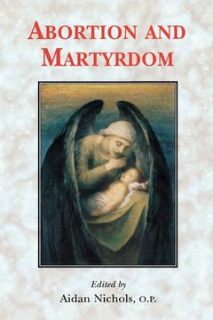 portada Abortion and Martyrdom: The Papers of the Solesmes Consultation and an Appeal to the Catholic Church (en Inglés)