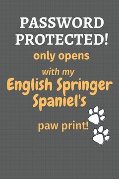 portada Password Protected! only opens with my English Springer Spaniel's paw print!: For English Springer Spaniel Dog Fans (en Inglés)