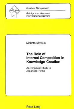 portada The Role of Internal Competition in Knowledge Creation: An Empirical Study in Japanese Firms (en Inglés)