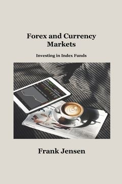 portada Forex and Currency Markets: Investing in Index Funds (en Inglés)