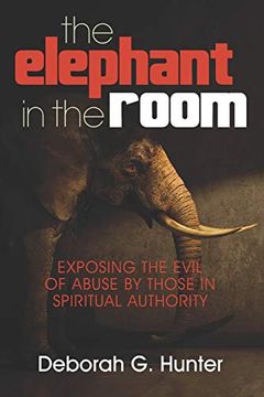 portada The Elephant in the Room: Exposing the Evil of Abuse by Those in Spiritual Authority (en Inglés)