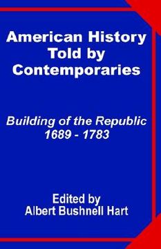 portada american history told by contemporaries: building of the republic 1689 - 1783