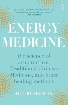 portada Energy Medicine: The Science of Acupuncture, Traditional Chinese Medicine, and Other Healing Methods (in English)