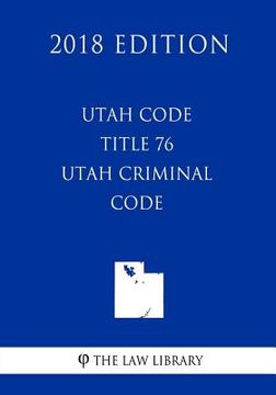 portada Utah Code - Title 76 - Utah Criminal Code (2018 Edition) (in English)