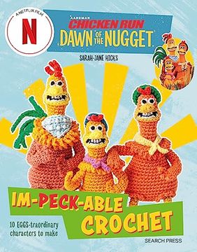 portada Chicken Run: Dawn of the Nugget Im-Peck-Able Crochet: 10 Egg-Straordinary Characters to Make 