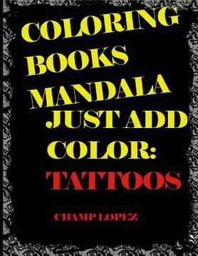 portada Coloring Books Mandala - Just Add Color: Tattoos: Coloring Books Mandala - Just Add Color: Tattoos (en Inglés)