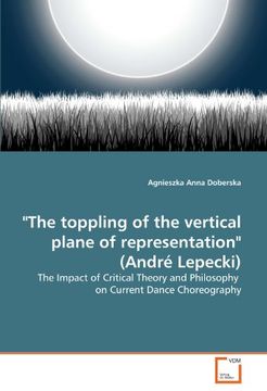 portada "The toppling of the vertical plane of representation" (André Lepecki): The Impact of Critical Theory and Philosophy  on Current Dance Choreography