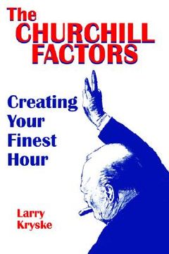 portada the churchill factors: creating your finest hour (en Inglés)