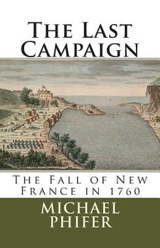 portada The Last Campaign: The Fall of New France in 1760 (en Inglés)