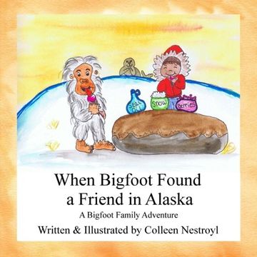 portada When Bigfoot Found a Friend in Alaska: A Bigfoot Family Adventure (Volume 4)