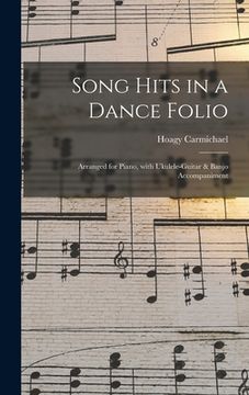 portada Song Hits in a Dance Folio: Arranged for Piano, With Ukulele-guitar & Banjo Accompaniment (in English)