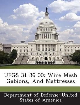 portada Ufgs 31 36 00: Wire Mesh Gabions, and Mattresses (en Inglés)