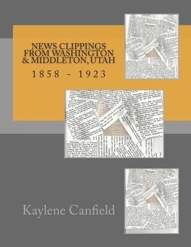 portada News Clippings From Washington & Middleton, Utah: 1858 - 1923 (en Inglés)
