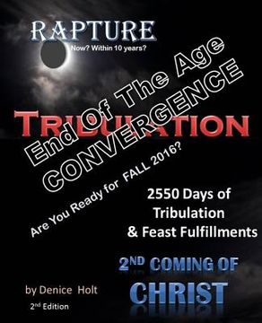 portada End Of The Age Convergence 2nd Edition: 2550 Days of Tribulation & Feast Fulfillments (en Inglés)