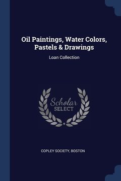 portada Oil Paintings, Water Colors, Pastels & Drawings: Loan Collection (en Inglés)