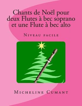 portada Chants de Noel pour 2 Flutes a bec soprano et 1 Flute à bec alto: Niveau facile (en Francés)