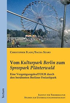 portada Vom Kulturpark Berlin zum Spreepark Plänterwald: Eine Vergnügungskultour Durch den Berühmten Berliner Freizeitpark (en Alemán)