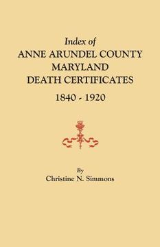 portada Index of Anne Arundel County, Maryland, Death Certificates, 1840-1920 (en Inglés)