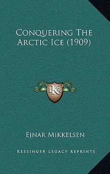 portada conquering the arctic ice (1909) (en Inglés)