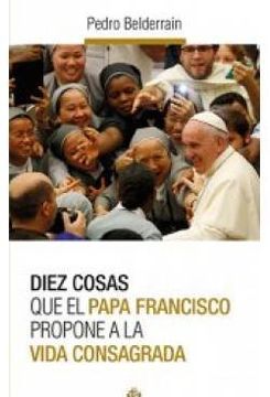 portada Diez Cosas Que El Papa Francisco Propone A La Vida Consagrada
