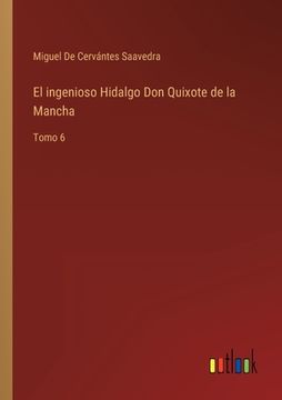 portada El ingenioso Hidalgo Don Quixote de la Mancha: Tomo 6