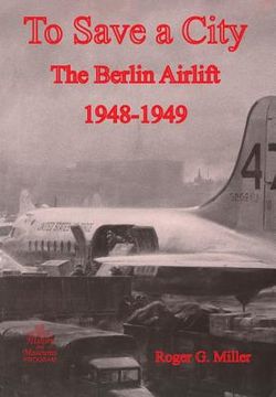 portada To Save a City: The Berlin Airlift 1948-1949