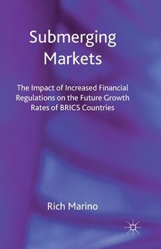 portada Submerging Markets: The Impact of Increased Financial Regulations on the Future Growth Rates of BRICS Countries (en Inglés)